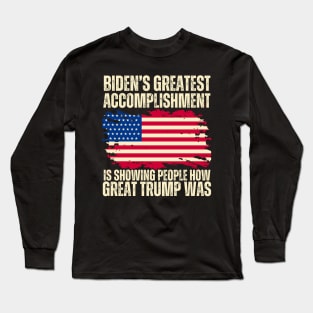 Biden's Greatest Accomplishment Is Showing People How Great Trump Was Long Sleeve T-Shirt